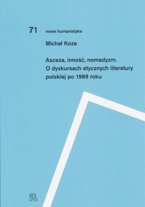 Tytuł: Asceza inność nomadyzm O dyskursach etycznych literatury polskiej po 1989 roku
Autor: Michał Koza
Wydawnictwo: Instytut Badań Literackich PAN
Formaty: PDF, EPUB, MOBI