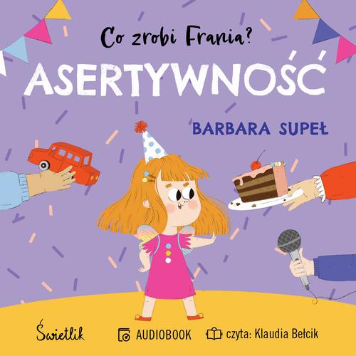 Tytuł: Asertywność. Co zrobi Frania?
Autor: Barbara Supeł
Wydawnictwo: Świetlik
Formaty: MP3