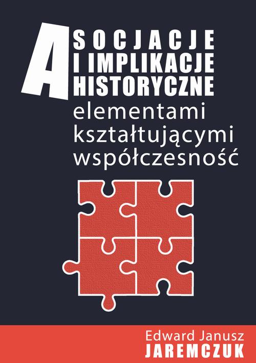 Asocjacje i implikacje historyczne elementami kształtującymi współczesność — okładka e-booka