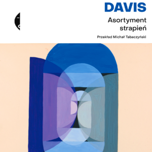 Tytuł: Asortyment strapień
Autor: Lydia Davis
Wydawnictwo: Wydawnictwo Czarne
Formaty: EPUB, MOBI