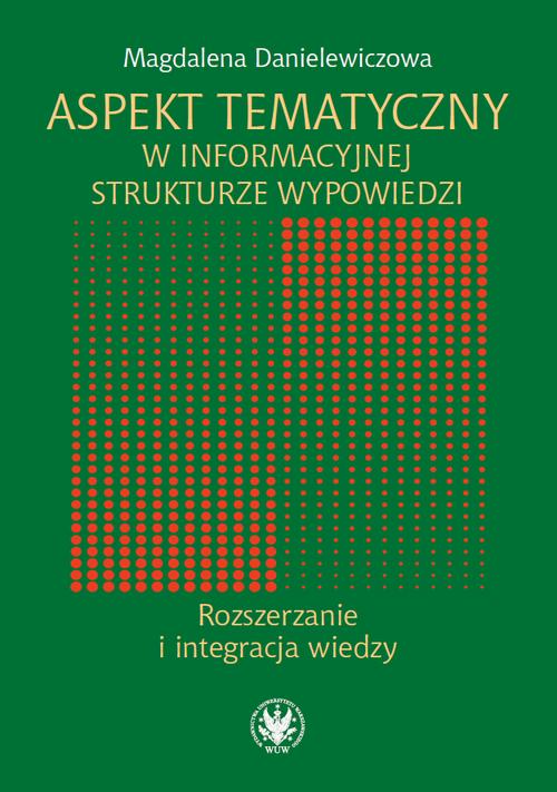 Tytuł: Aspekt tematyczny w informacyjnej strukturze wypowiedzi
Autor: Magdalena Danielewicz
Wydawnictwo: Wydawnictwa Uniwersytetu Warszawskiego
Formaty: MOBI, EPUB, PDF