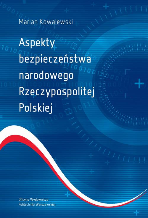 Tytuł: Aspekty bezpieczeństwa narodowego Rzeczypospolitej Polskiej
Autor: Marian Kowalewski
Wydawnictwo: Oficyna Wydawnicza Politechniki Warszawskiej
Formaty: PDF