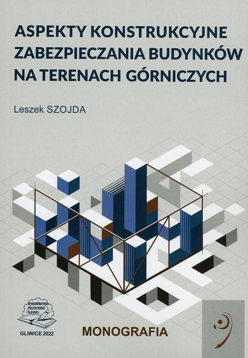 Tytuł: Aspekty konstrukcyjne zabezpieczania budynków na terenach górniczych
Autor: Leszek Szojda
Wydawnictwo: Politechnika Śląska
Formaty: PDF