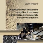 Tytuł: Aspekty mikrostrukturalne modyfikacji tarciowej z przemieszaniem materiału warstwy wierzchniej
Autor: Józef Iwaszko
Wydawnictwo: Politechnika Częstochowska
Formaty: PDF