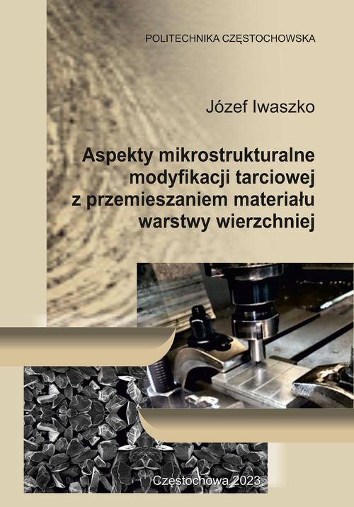 Tytuł: Aspekty mikrostrukturalne modyfikacji tarciowej z przemieszaniem materiału warstwy wierzchniej
Autor: Józef Iwaszko
Wydawnictwo: Politechnika Częstochowska
Formaty: PDF
