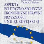 Tytuł: Aspekty polityczno-społeczne, ekonomiczne i prawne przyszłości Unii Europejskiej
Autor: Ireneusz Kraś, Radosław Kubicki, Tadeusz Wallas
Wydawnictwo: Aspra
Formaty: PDF