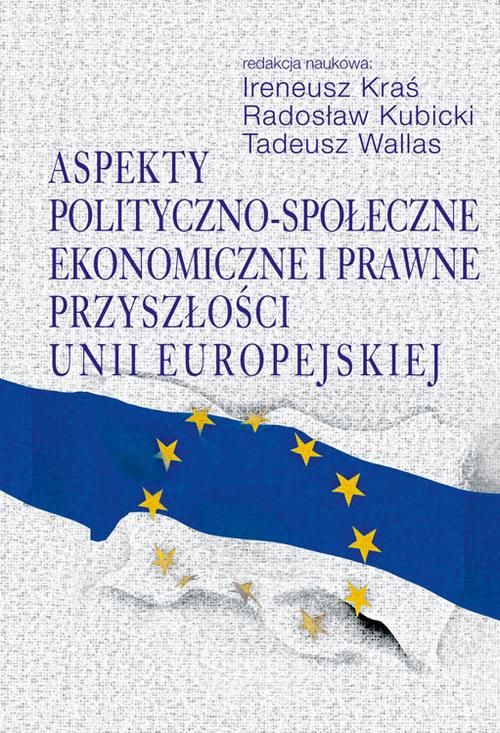 Tytuł: Aspekty polityczno-społeczne, ekonomiczne i prawne przyszłości Unii Europejskiej
Autor: Ireneusz Kraś, Radosław Kubicki, Tadeusz Wallas
Wydawnictwo: Aspra
Formaty: PDF