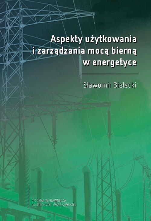 Tytuł: Aspekty użytkowania i zarządzania mocą bierną w energetyce
Autor: Sławomir Bielecki
Wydawnictwo: Oficyna Wydawnicza Politechniki Warszawskiej
Formaty: PDF