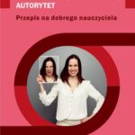 Tytuł: Astertywność, opanowanie, autorytet. Przepis na dobrego nauczyciela
Autor: Magdalena Ludwig
Wydawnictwo: Oficyna MM
Formaty: PDF