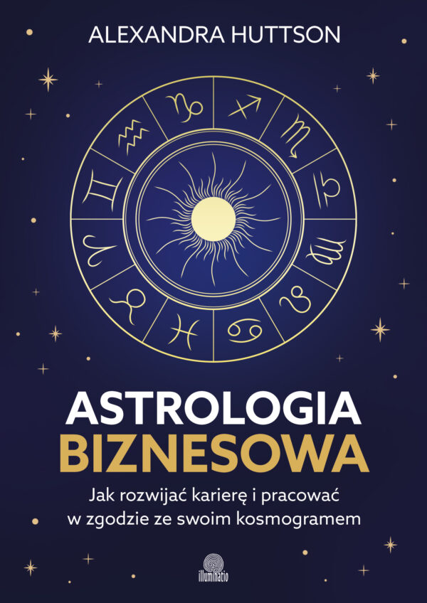 Astrologia biznesowa. Jak rozwijać karierę i pracować w zgodzie ze swoim kosmogramem — okładka
