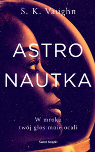 Tytuł: Astronautka
Autor: S.K. Vaughn
Wydawnictwo: Świat Książki
Formaty: EPUB, MOBI
