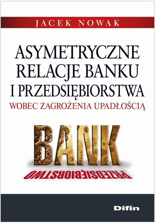 Tytuł: Asymetryczne relacje banku i przedsiębiorstwa wobec zagrożenia upadłością
Autor: Jacek Nowak
Wydawnictwo: Difin
Formaty: PDF