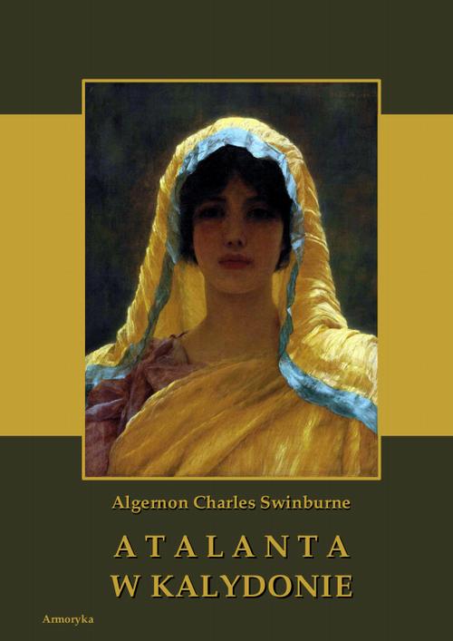 Tytuł: Atalanta w Kalydonie
Autor: Algernon Charles Swinburne
Wydawnictwo: Armoryka
Formaty: PDF