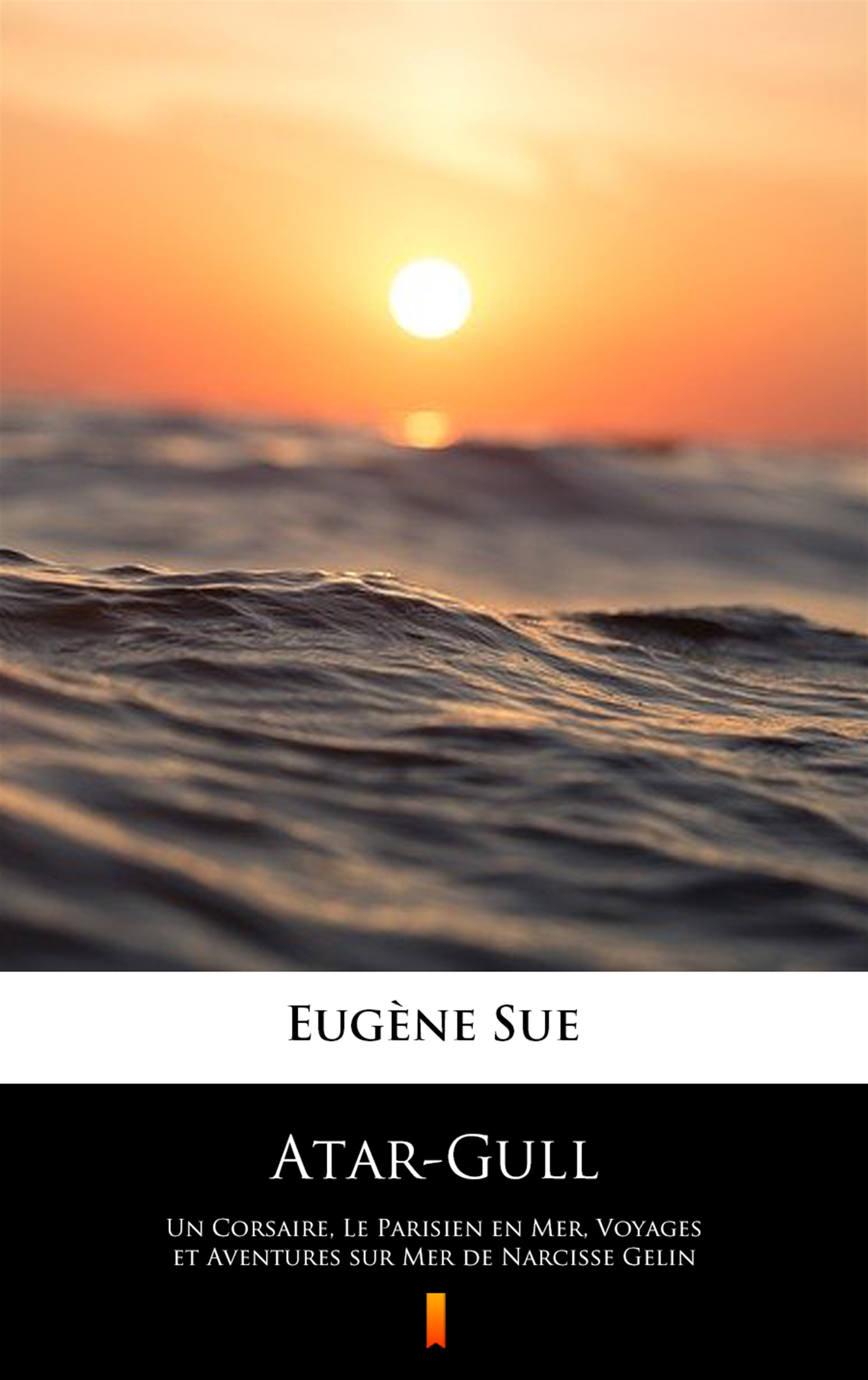 Tytuł: Atar-Gull. Un Corsaire, Le Parisien en Mer, Voyages et Aventures sur Mer de Narcisse Gelin
Autor: Eugène Sue
Wydawnictwo: KtoCzyta.pl
Formaty: EPUB, MOBI