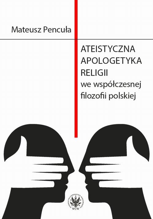 Tytuł: Ateistyczna apologetyka religii we współczesnej filozofii polskiej
Autor: Mateusz Pencuła
Wydawnictwo: Wydawnictwa Uniwersytetu Warszawskiego
Formaty: PDF, EPUB, MOBI