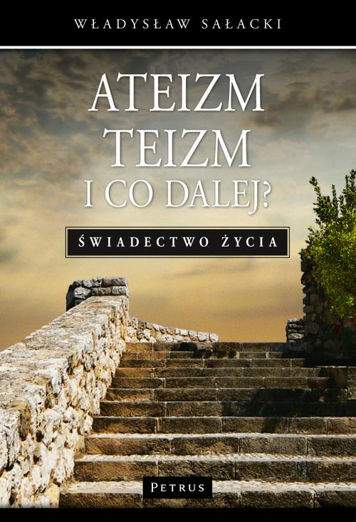 Tytuł: Ateizm, teizm i co dalej?
Autor: Władysław Sałacki
Wydawnictwo: Petrus
Formaty: PDF