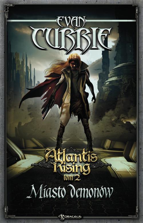 Tytuł: Atlantis Rising Tom 2. Miasto demonów
Autor: Evan Currie
Wydawnictwo: Drageus
Formaty: MOBI, EPUB