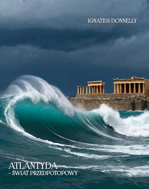 Tytuł: Atlantyda – świat przedpotopowy. Atlantis – The Antediluvian World
Autor: Ignatius Donnelly
Wydawnictwo: Armoryka
Formaty: MOBI, EPUB