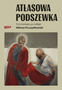 Tytuł: Atłasowa podszewka. Co nam zostaje po religii
Autor: Miłosz Puczydłowski
Wydawnictwo: Wizerunkowe
Formaty: EPUB, MOBI
