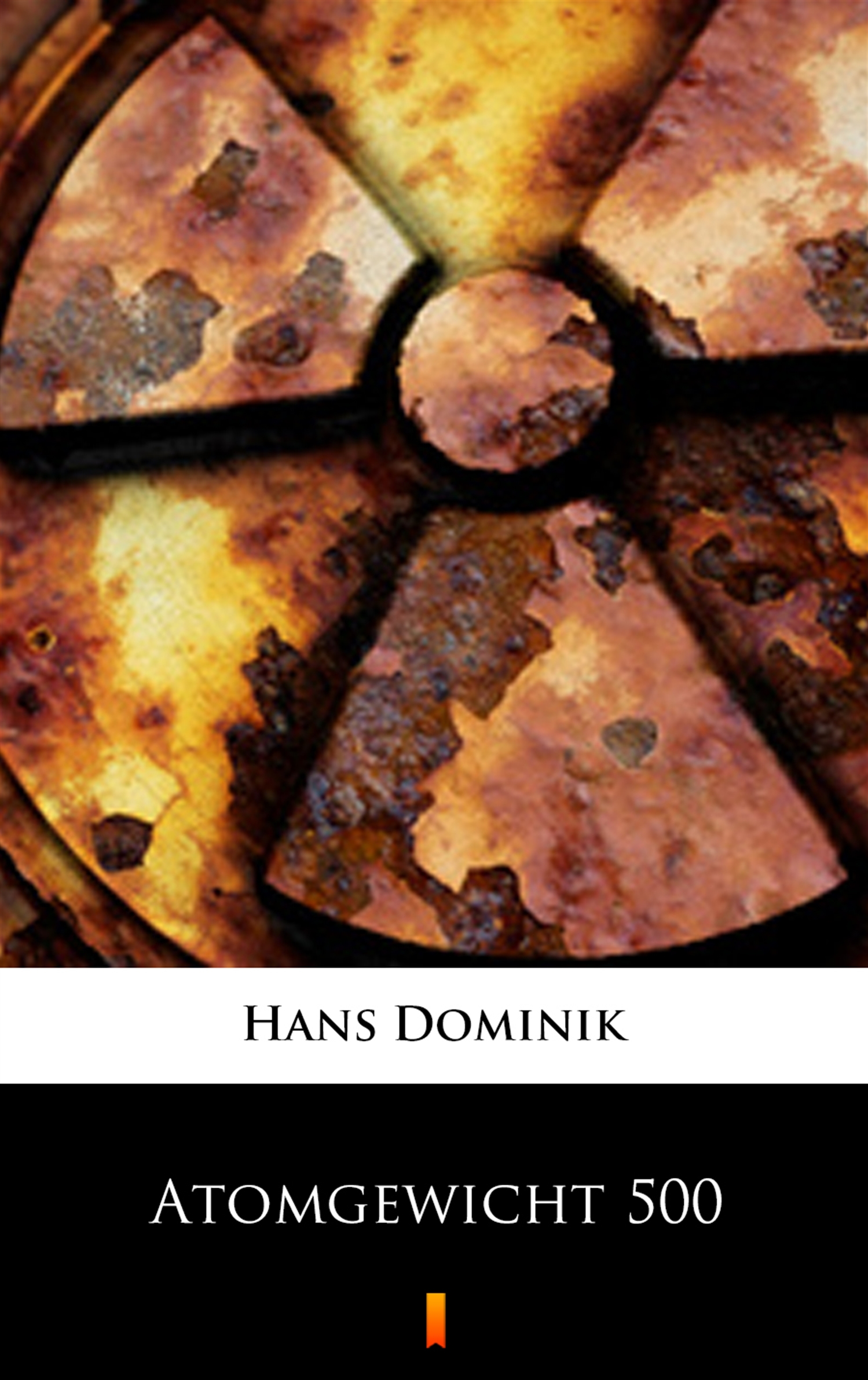 Tytuł: Atomgewicht 500
Autor: Hans Dominik
Wydawnictwo: KtoCzyta.pl
Formaty: EPUB, MOBI
