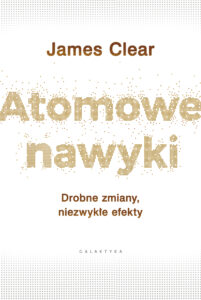 Tytuł: Atomowe nawyki. Drobne zmiany, niezwykłe efekty
Autor: James Clear
Wydawnictwo: Galaktyka
Formaty: EPUB, MOBI