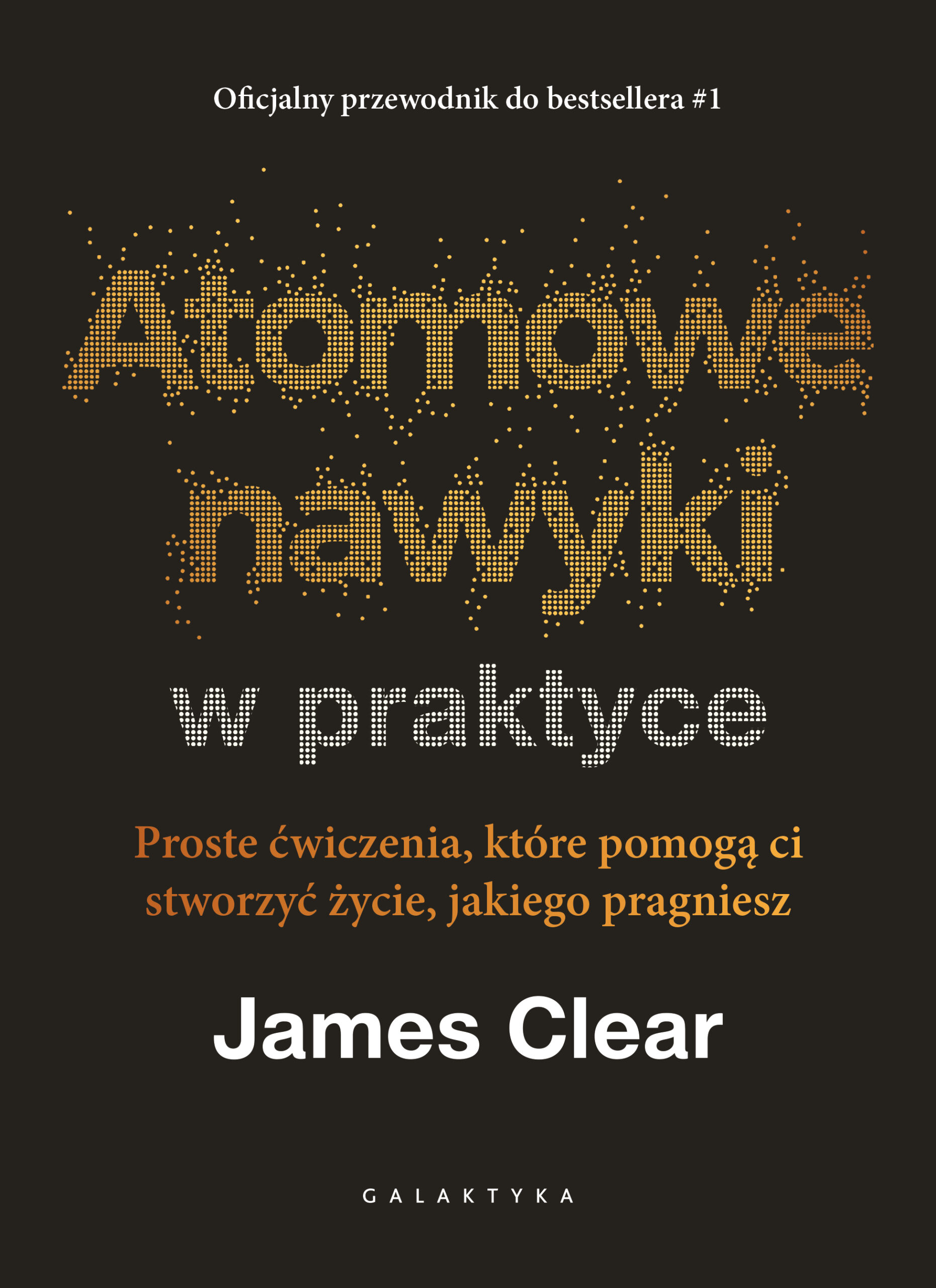 Tytuł: Atomowe nawyki w praktyce. Proste ćwiczenia, które pomogą ci stworzyć życie, jakiego pragniesz
Autor: James Clear
Wydawnictwo: Galaktyka
Formaty: EPUB, MOBI