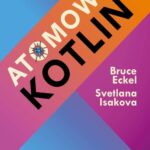 Tytuł: Atomowy Kotlin
Autor: Bruce Eckel, Svetlana Isakova
Wydawnictwo: Wydawnictwo Naukowe PWN
Formaty: EPUB, MOBI
