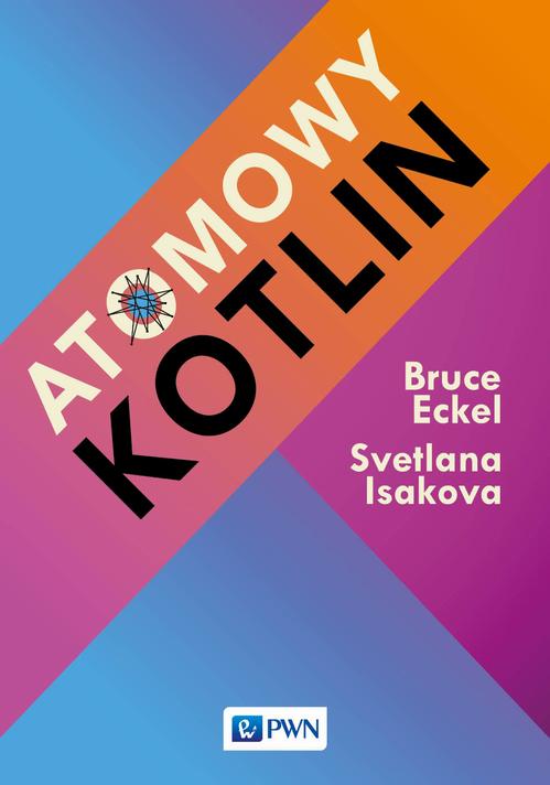 Tytuł: Atomowy Kotlin
Autor: Bruce Eckel, Svetlana Isakova
Wydawnictwo: Wydawnictwo Naukowe PWN
Formaty: EPUB, MOBI