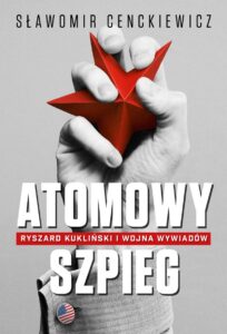 Tytuł: Atomowy szpieg. Ryszard Kukliński i wojna wywiadów
Autor: Sławomir Cenckiewicz
Wydawnictwo: Zysk i S-ka
Formaty: EPUB, MOBI