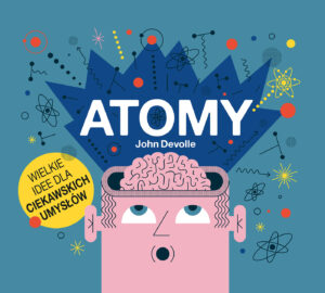 Tytuł: Atomy
Autor: John Devolle
Wydawnictwo: Zysk i S-ka
Formaty: EPUB, MOBI
