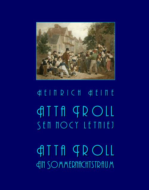 Tytuł: Atta Troll. Sen nocy letniej. Atta Troll. Ein Sommernachtstraum
Autor: Heinrich Heine
Wydawnictwo: Armoryka
Formaty: EPUB, MOBI
