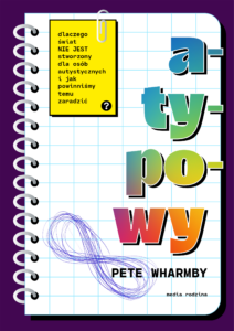 Tytuł: Atypowy. Dlaczego świat nie jest stworzony dla osób autystycznych i jak powinniśmy temu zaradzić
Autor: Pete Wharmby
Wydawnictwo: Media Rodzina
Formaty: EPUB, MOBI