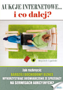 Aukcje internetowe... i co dalej?. Jak rozkręcić BARDZIEJ DOCHODOWY BIZNES, wykorzystując doświadczenie ze sprzedaży na serwisach aukcyjnych? — okładka e-booka