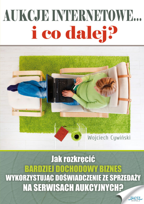Aukcje internetowe... i co dalej?. Jak rozkręcić BARDZIEJ DOCHODOWY BIZNES, wykorzystując doświadczenie ze sprzedaży na serwisach aukcyjnych? — okładka