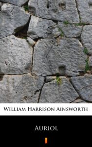 Tytuł: Auriol
Autor: William Harrison Ainsworth
Wydawnictwo: KtoCzyta.pl
Formaty: EPUB, MOBI