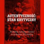 Autentyczność stan krytyczny Problem autentyczności w kulturze XXI wieku — okładka e-booka