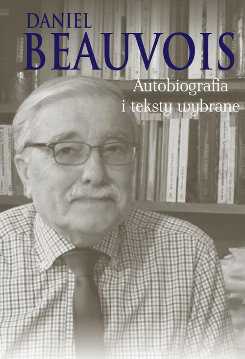 Tytuł: Autobiografia i teksty wybrane
Autor: Daniel Beauvois
Wydawnictwo: Aspra
Formaty: PDF