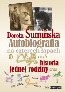 Tytuł: Autobiografia na czterech łapach. czyli historia jednej rodziny oraz psów, kotów, koni, jeży, żółwi, węży...i ich krewnych
Autor: Dorota Sumińska
Wydawnictwo: Wydawnictwo Literackie
Formaty: EPUB, MOBI