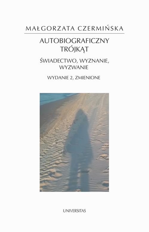 Tytuł: Autobiograficzny trójkąt: świadectwo, wyznanie, wyzwanie
Autor: Małgorzata Czermińska
Wydawnictwo: Universitas
Formaty: PDF, MOBI, EPUB