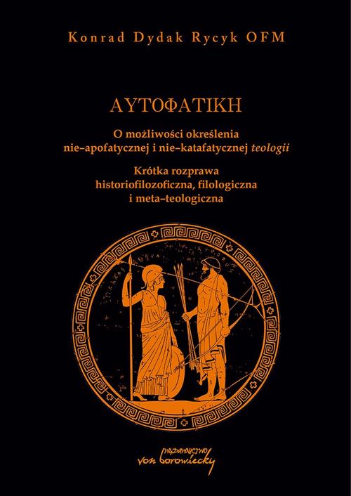 Tytuł: Autofatike O możliwości określenia nie-apofatycznej i nie-katafatycznej teologii
Autor: Konrad Rycyk
Wydawnictwo: Von Borowiecky
Formaty: PDF