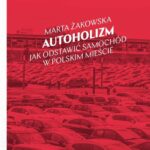 Tytuł: Autoholizm
Autor: Marta Żakowska
Wydawnictwo: Wydawnictwo Krytyki Politycznej
Formaty: EPUB, MOBI