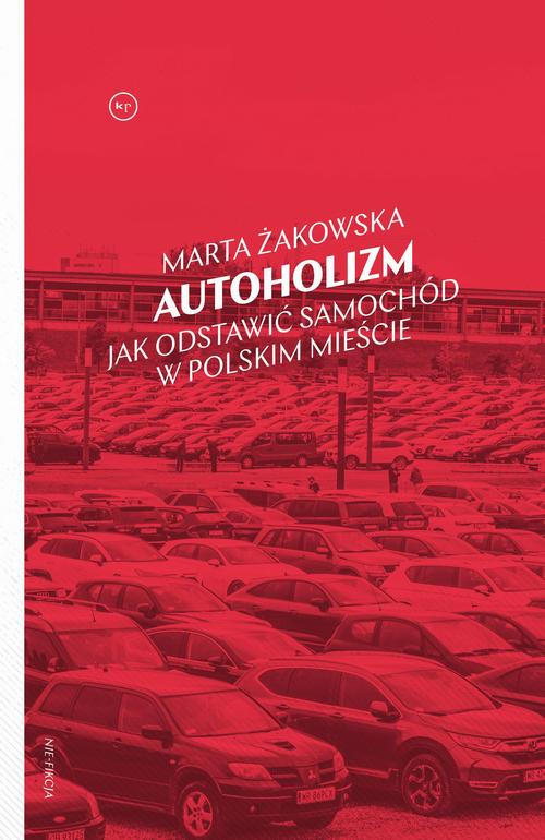 Tytuł: Autoholizm
Autor: Marta Żakowska
Wydawnictwo: Wydawnictwo Krytyki Politycznej
Formaty: EPUB, MOBI