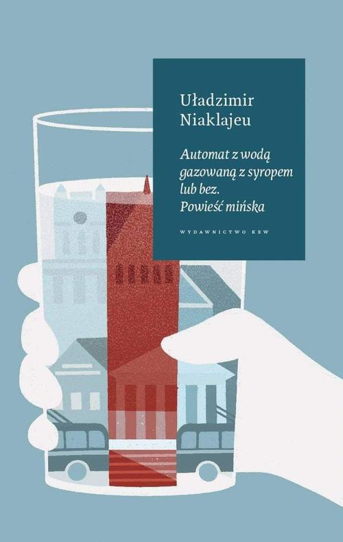 Tytuł: Automat z wodą gazowaną z syropem lub bez. Powieść mińska
Autor: Uładzimir Niaklajeu
Wydawnictwo: Kolegium Europy Wschodniej
Formaty: EPUB, MOBI