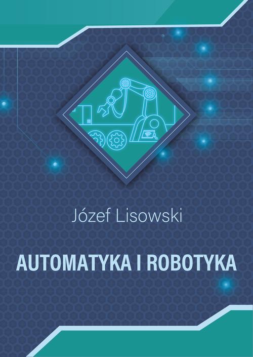 Tytuł: Automatyka i robotyka
Autor: Józef Lisowski
Wydawnictwo: Uniwersytet Morski w Gdyni
Formaty: PDF