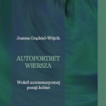 Tytuł: Autoportret wiersza. Wokół autotematycznej poezji kobiet.
Autor: Joanna Grądziel-Wójcik
Wydawnictwo: Uniwersytet im.Adama Mickiewicza w Poznaniu
Formaty: PDF, MOBI, EPUB