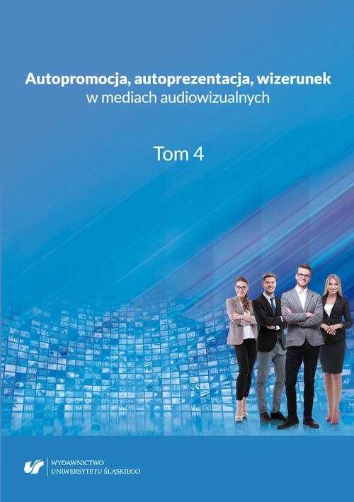 Autopromocja, autoprezentacja, wizerunek w mediach audiowizualnych. T. 4 — okładka e-booka