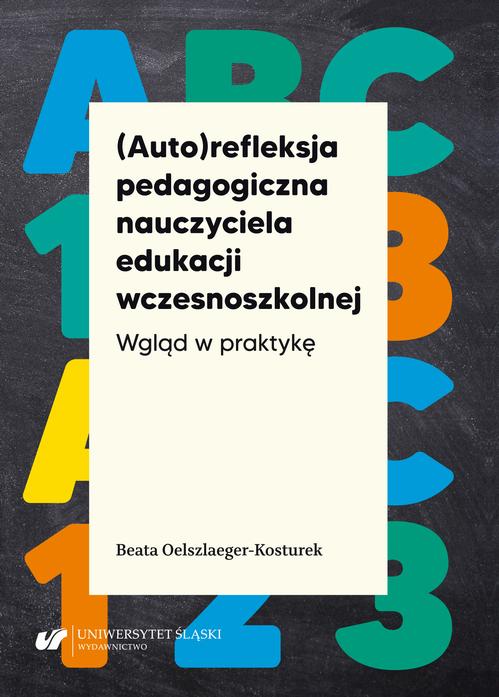 Tytuł: (Auto)refleksja pedagogiczna nauczyciela edukacji wczesnoszkolnej. Wgląd w praktykę
Autor: Beata Oelszlaeger-Kosturek
Wydawnictwo: Wydawnictwo Uniwersytetu Śląskiego
Formaty: PDF