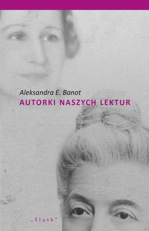 Tytuł: Autorki naszych lektur. Portrety polskich pisarek XIX i XX wieku
Autor: Aleksandra E. Banot
Wydawnictwo: Śląsk Sp z o.o.Wydawnictwo Naukowe
Formaty: PDF