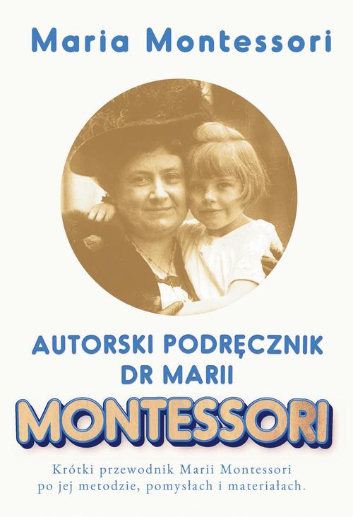Tytuł: Autorski Podręcznik Marii Montessori
Autor: Maria Montessori
Wydawnictwo: Wydawnictwo Horyzont Idei
Formaty: MOBI, PDF, EPUB