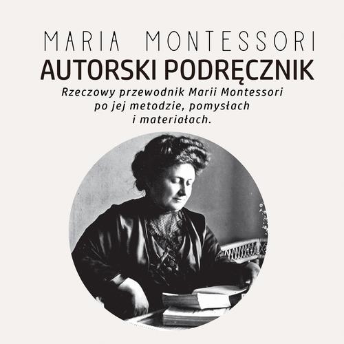 Tytuł: Autorski Podręcznik Marii Montessori
Autor: Maria Montessori
Wydawnictwo: Wydawnictwo Horyzont Idei
Formaty: MP3